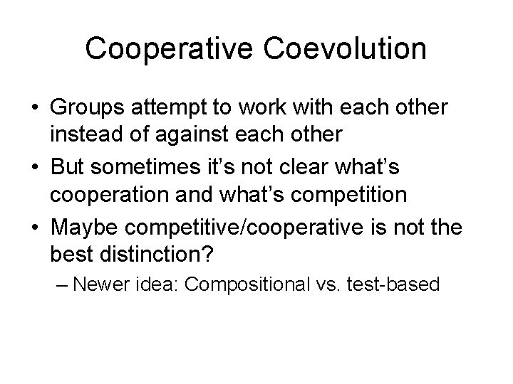 Cooperative Coevolution • Groups attempt to work with each other instead of against each