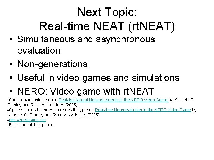 Next Topic: Real-time NEAT (rt. NEAT) • Simultaneous and asynchronous evaluation • Non-generational •