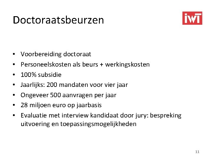 Doctoraatsbeurzen • • Voorbereiding doctoraat Personeelskosten als beurs + werkingskosten 100% subsidie Jaarlijks: 200