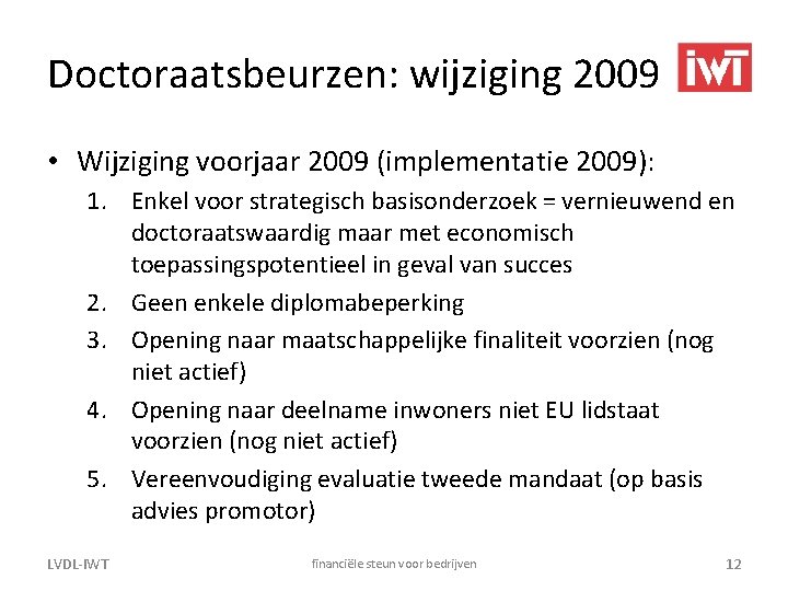 Doctoraatsbeurzen: wijziging 2009 • Wijziging voorjaar 2009 (implementatie 2009): 1. Enkel voor strategisch basisonderzoek