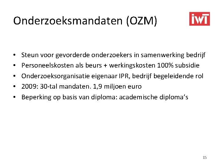 Onderzoeksmandaten (OZM) • • • Steun voor gevorderde onderzoekers in samenwerking bedrijf Personeelskosten als