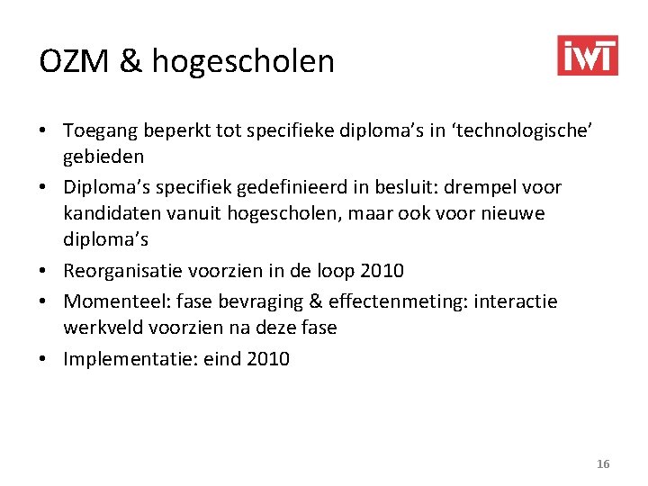OZM & hogescholen • Toegang beperkt tot specifieke diploma’s in ‘technologische’ gebieden • Diploma’s