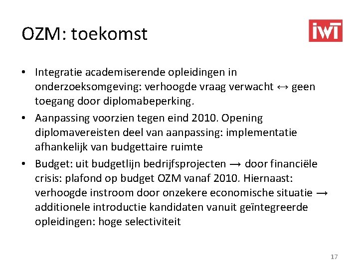 OZM: toekomst • Integratie academiserende opleidingen in onderzoeksomgeving: verhoogde vraag verwacht ↔ geen toegang