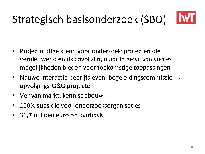 Strategisch basisonderzoek (SBO) • Projectmatige steun voor onderzoeksprojecten die vernieuwend en risicovol zijn, maar