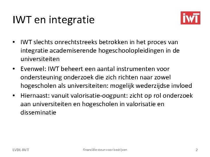 IWT en integratie • IWT slechts onrechtstreeks betrokken in het proces van integratie academiserende