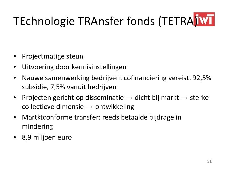 TEchnologie TRAnsfer fonds (TETRA) • Projectmatige steun • Uitvoering door kennisinstellingen • Nauwe samenwerking