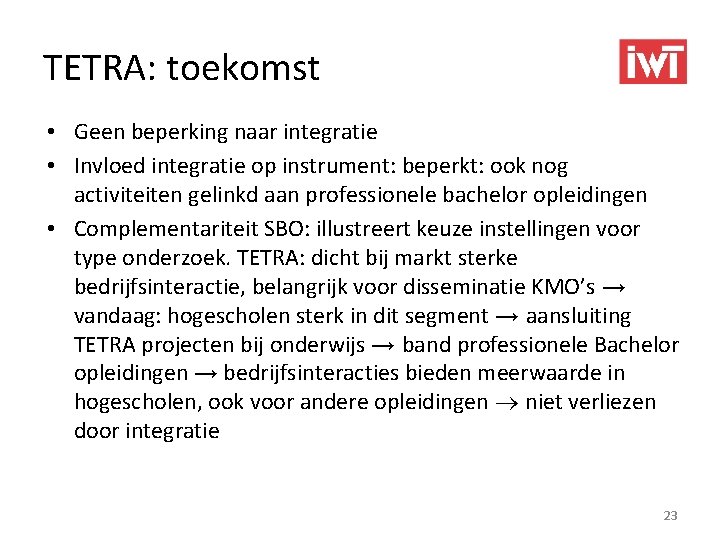 TETRA: toekomst • Geen beperking naar integratie • Invloed integratie op instrument: beperkt: ook