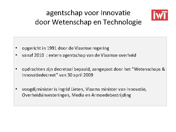 agentschap voor Innovatie door Wetenschap en Technologie • opgericht in 1991 door de Vlaamse