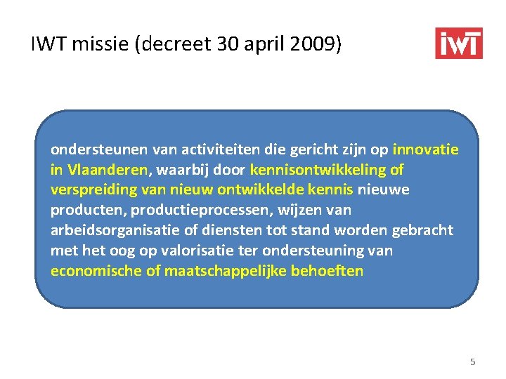 IWT missie (decreet 30 april 2009) ondersteunen van activiteiten die gericht zijn op innovatie