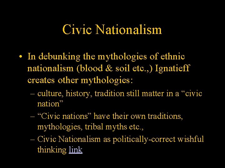 Civic Nationalism • In debunking the mythologies of ethnic nationalism (blood & soil etc.
