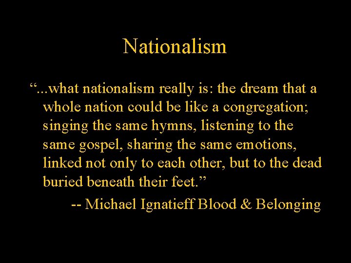 Nationalism “. . . what nationalism really is: the dream that a whole nation