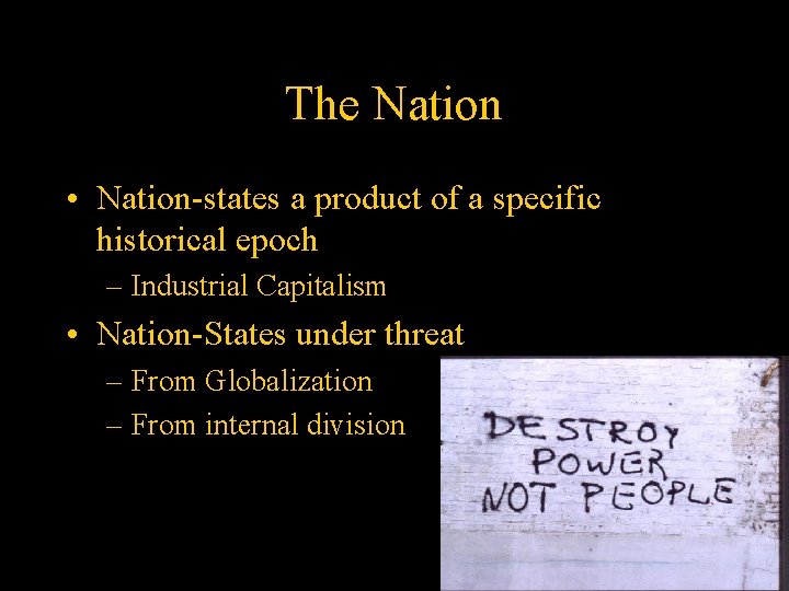 The Nation • Nation-states a product of a specific historical epoch – Industrial Capitalism