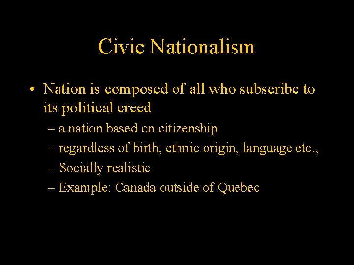 Civic Nationalism • Nation is composed of all who subscribe to its political creed