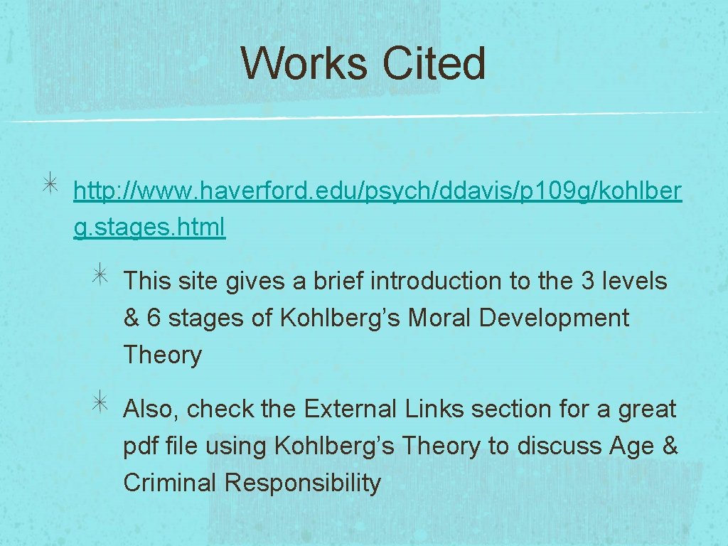 Works Cited http: //www. haverford. edu/psych/ddavis/p 109 g/kohlber g. stages. html This site gives