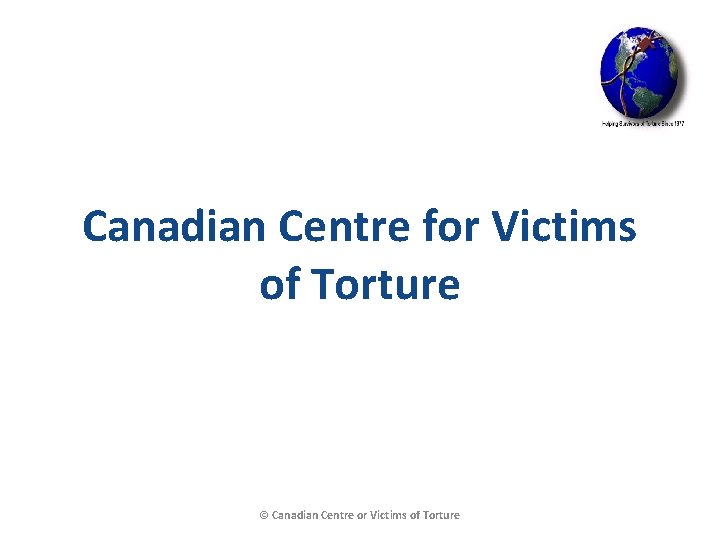 Canadian Centre for Victims of Torture © Canadian Centre or Victims of Torture 