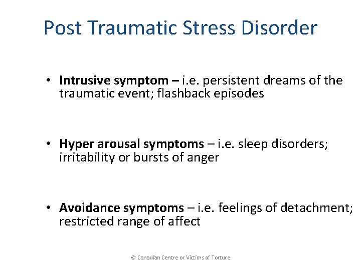 Post Traumatic Stress Disorder • Intrusive symptom – i. e. persistent dreams of the