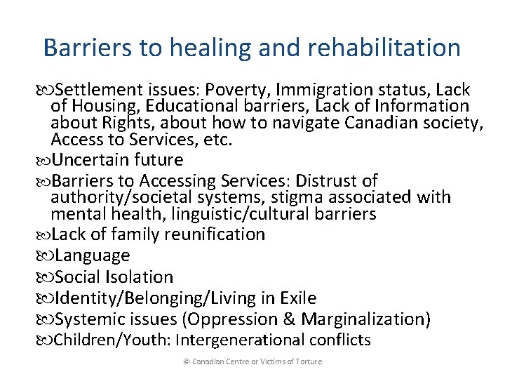 Barriers to healing and rehabilitation Settlement issues: Poverty, Immigration status, Lack of Housing, Educational