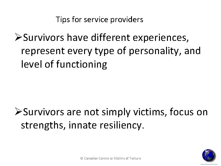 Tips for service providers ØSurvivors have different experiences, represent every type of personality, and