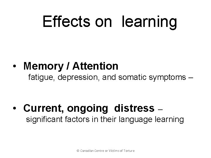 Effects on learning • Memory / Attention fatigue, depression, and somatic symptoms – •