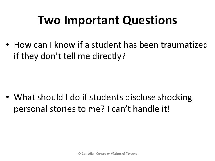 Two Important Questions • How can I know if a student has been traumatized