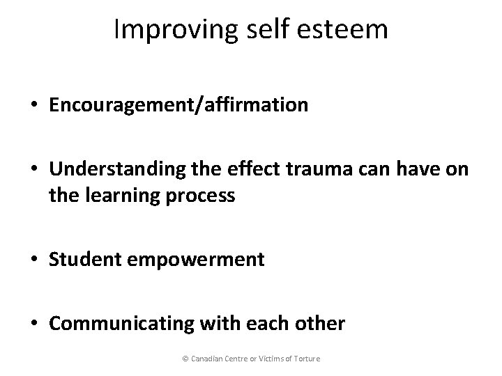 Improving self esteem • Encouragement/affirmation • Understanding the effect trauma can have on the