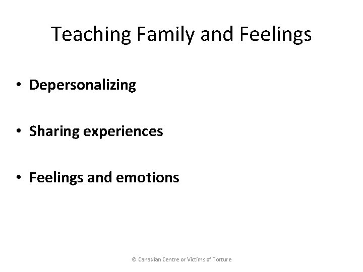 Teaching Family and Feelings • Depersonalizing • Sharing experiences • Feelings and emotions ©