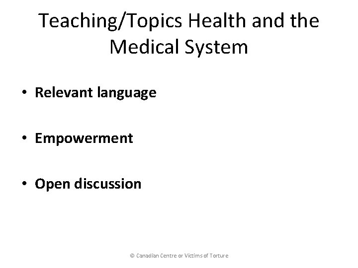 Teaching/Topics Health and the Medical System • Relevant language • Empowerment • Open discussion