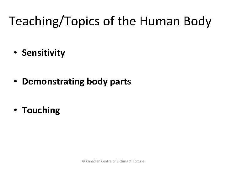 Teaching/Topics of the Human Body • Sensitivity • Demonstrating body parts • Touching ©