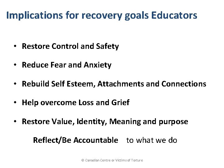 Implications for recovery goals Educators • Restore Control and Safety • Reduce Fear and