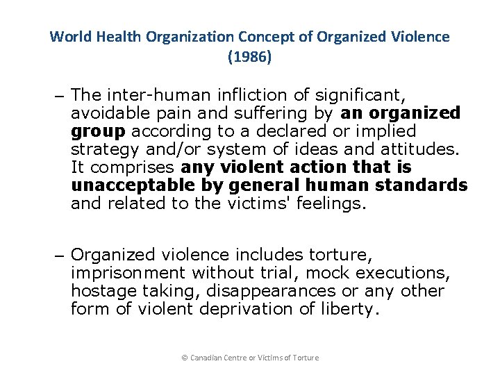 World Health Organization Concept of Organized Violence (1986) – The inter-human infliction of significant,