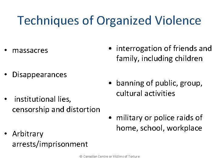 Techniques of Organized Violence • interrogation of friends and family, including children • massacres