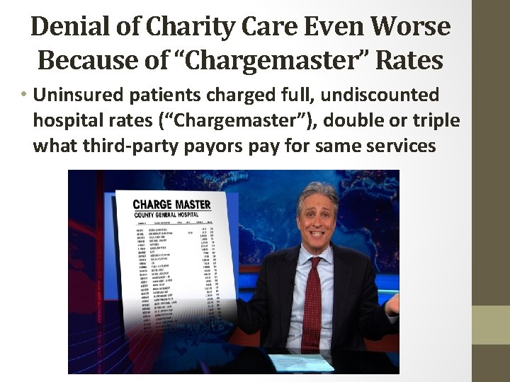 Denial of Charity Care Even Worse Because of “Chargemaster” Rates • Uninsured patients charged