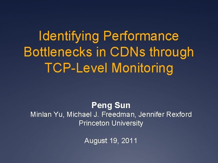 Identifying Performance Bottlenecks in CDNs through TCP-Level Monitoring Peng Sun Minlan Yu, Michael J.