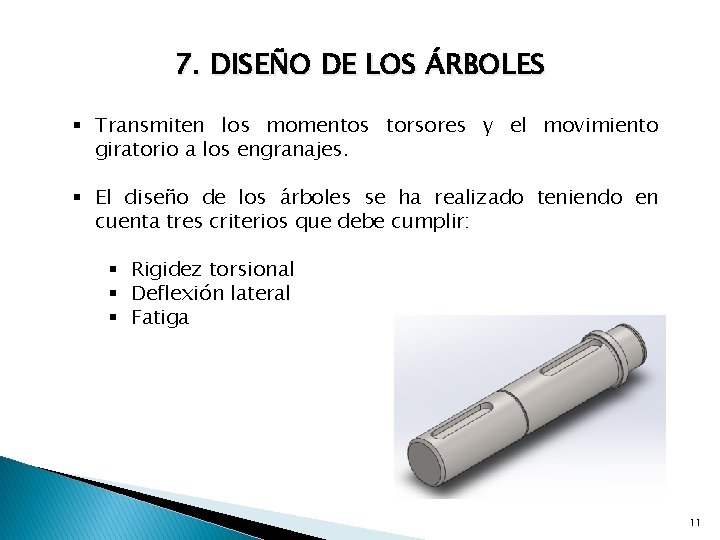 7. DISEÑO DE LOS ÁRBOLES § Transmiten los momentos torsores y el movimiento giratorio