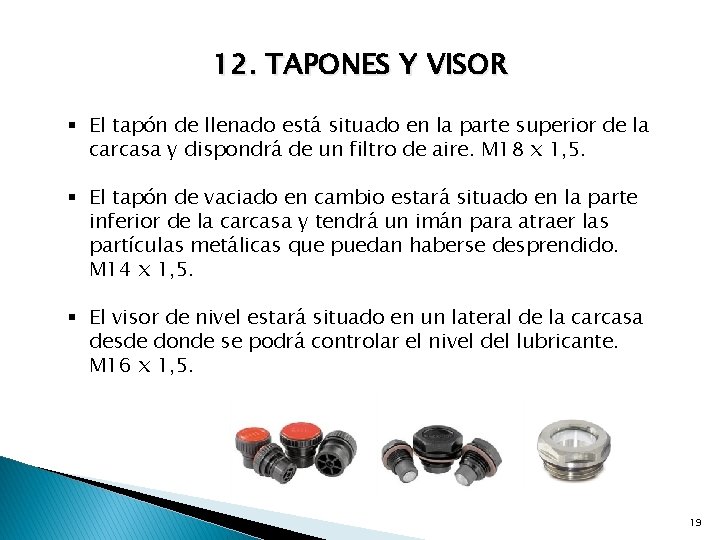 12. TAPONES Y VISOR § El tapón de llenado está situado en la parte