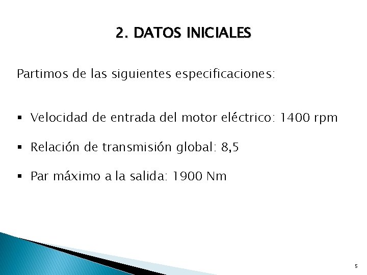 2. DATOS INICIALES Partimos de las siguientes especificaciones: § Velocidad de entrada del motor