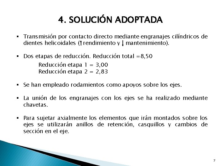 4. SOLUCIÓN ADOPTADA § Transmisión por contacto directo mediante engranajes cilíndricos de dientes helicoidales