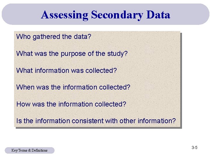 Assessing Secondary Data Who gathered the data? What was the purpose of the study? Assessing Secondary Data Who gathered the data? What was the purpose of the study?