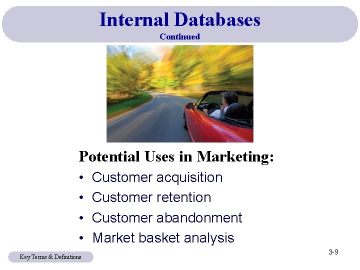 Internal Databases Continued Potential Uses in Marketing: • • Key Terms & Definitions Customer Internal Databases Continued Potential Uses in Marketing: • • Key Terms & Definitions Customer