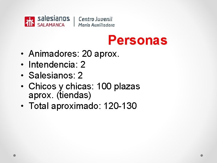 Personas • • Animadores: 20 aprox. Intendencia: 2 Salesianos: 2 Chicos y chicas: 100