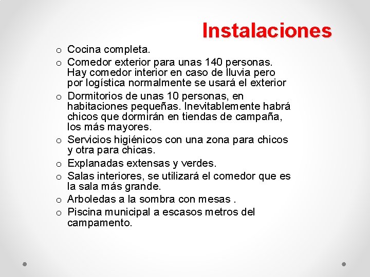 Instalaciones o Cocina completa. o Comedor exterior para unas 140 personas. Hay comedor interior