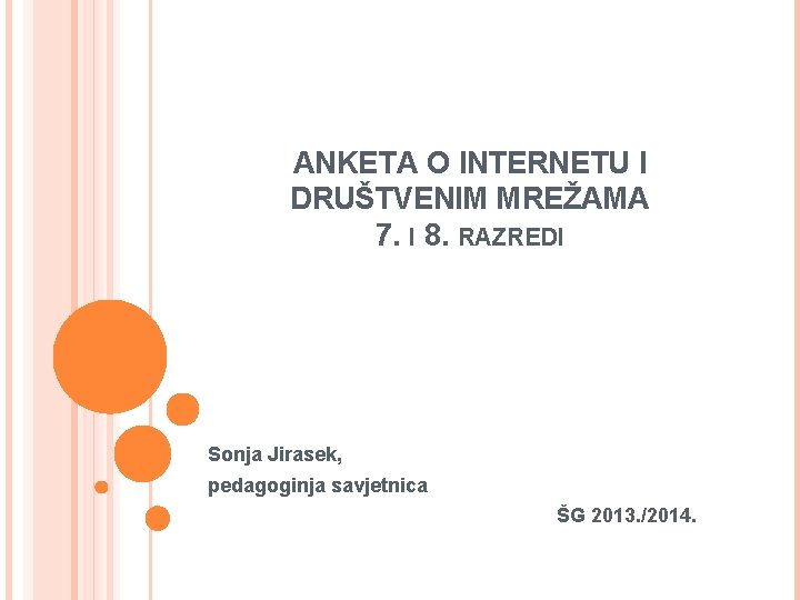 ANKETA O INTERNETU I DRUŠTVENIM MREŽAMA 7. I 8. RAZREDI Sonja Jirasek, pedagoginja savjetnica