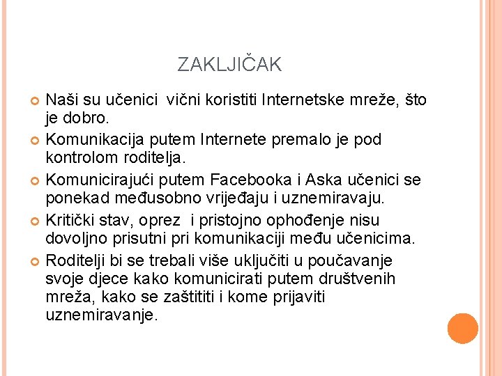 ZAKLJIČAK Naši su učenici vični koristiti Internetske mreže, što je dobro. Komunikacija putem Internete