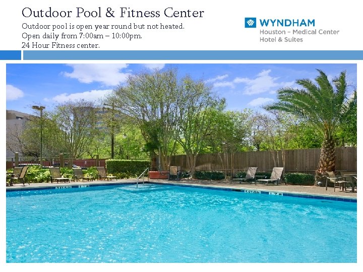 Outdoor Pool & Fitness Center Outdoor pool is open year round but not heated.