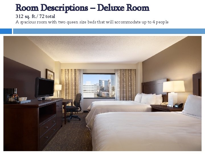 Room Descriptions – Deluxe Room 312 sq. ft. / 72 total A spacious room