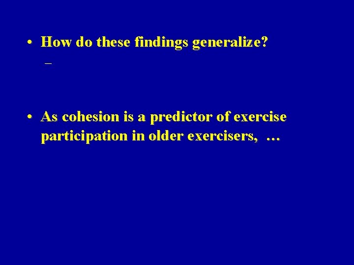 • How do these findings generalize? – • As cohesion is a predictor • How do these findings generalize? – • As cohesion is a predictor