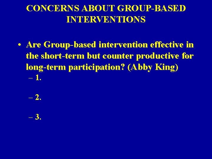 CONCERNS ABOUT GROUP-BASED INTERVENTIONS • Are Group-based intervention effective in the short-term but counter CONCERNS ABOUT GROUP-BASED INTERVENTIONS • Are Group-based intervention effective in the short-term but counter