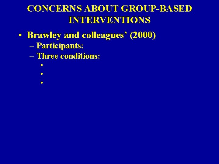 CONCERNS ABOUT GROUP-BASED INTERVENTIONS • Brawley and colleagues’ (2000) – Participants: – Three conditions: CONCERNS ABOUT GROUP-BASED INTERVENTIONS • Brawley and colleagues’ (2000) – Participants: – Three conditions: