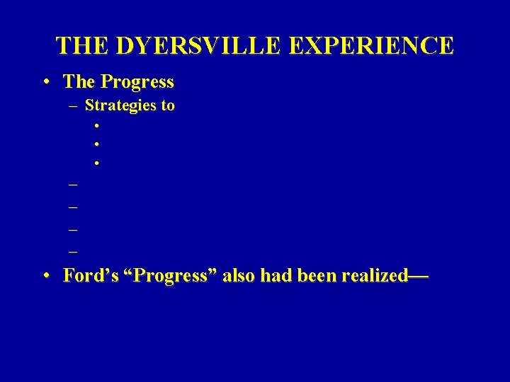 THE DYERSVILLE EXPERIENCE • The Progress – Strategies to • • • – – THE DYERSVILLE EXPERIENCE • The Progress – Strategies to • • • – –