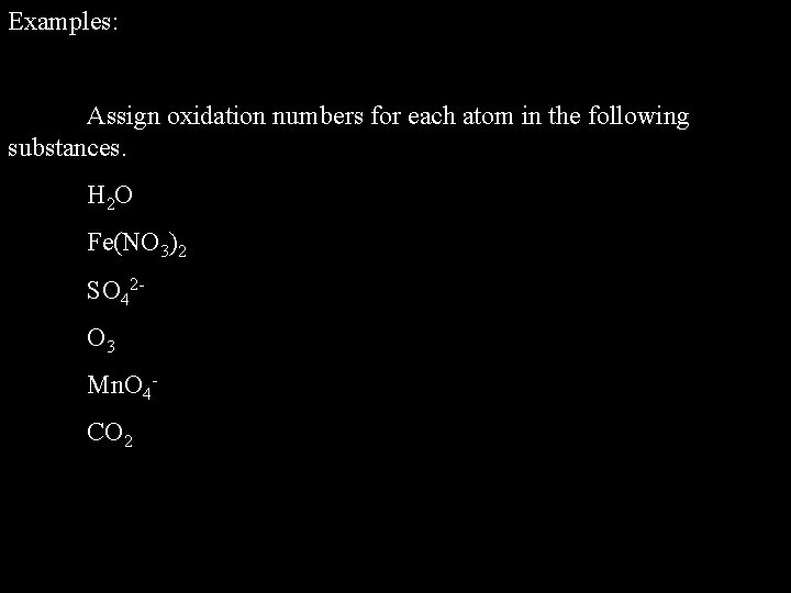 Examples: Assign oxidation numbers for each atom in the following substances. H 2 O